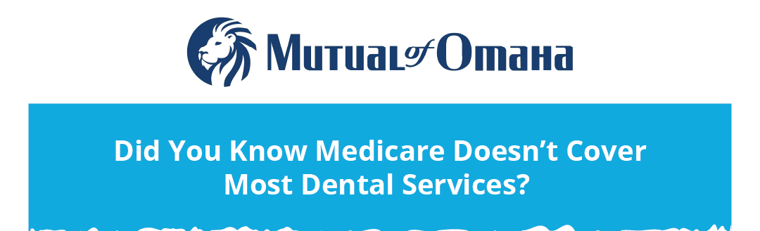 Did You Know Medicare Doesn’t Cover Most Dental Services?